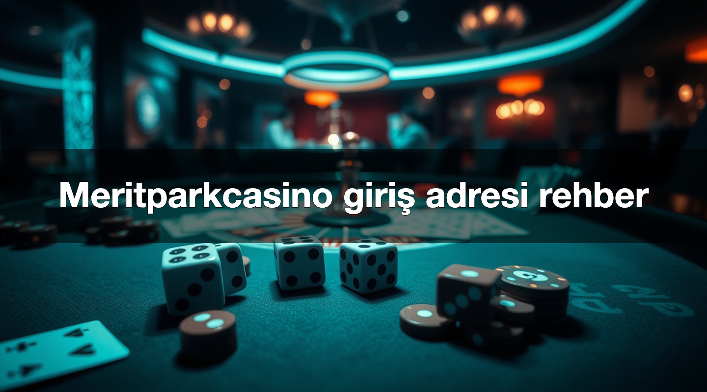 Meritparkcasino giriş adresi rehber
